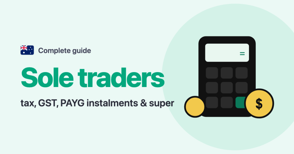 Complete guide · Australia: Sole traders tax, GST, PAYG instalments & super