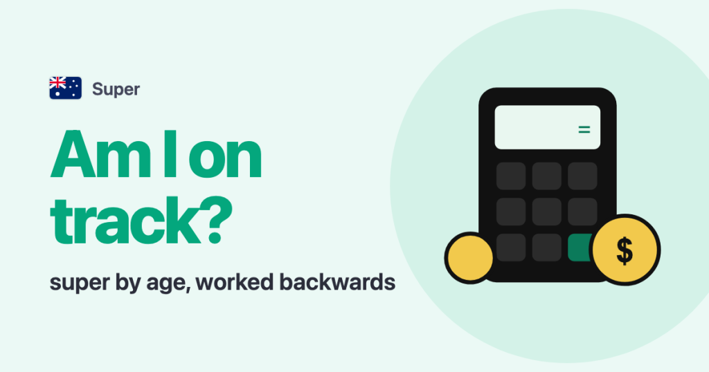 Super · Australia: Am I on track? super by age, worked backwards