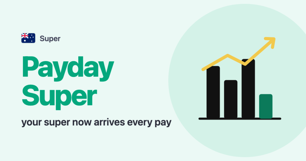 Super · Australia: Payday Super your super now arrives every pay