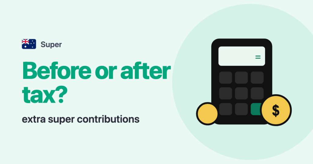 Super · Australia: Before or after tax? extra super contributions