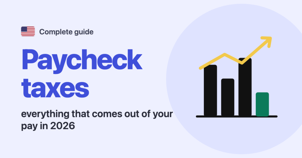 Complete guide · United States: Paycheck taxes everything that comes out of your pay in 2026